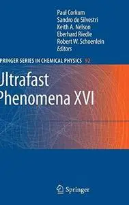 Ultrafast Phenomena XVI: Proceedings of the 16th International Conference, Palazzo dei Congressi Stresa, Italy, June 9--13, 200