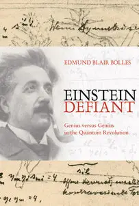 "Einstein Defiant: Genius Versus Genius in the Quantum Revolution" by Edmund Blair Bolles 