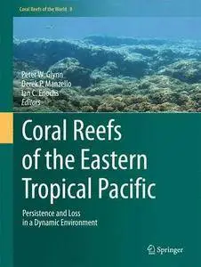 Coral Reefs of the Eastern Tropical Pacific: Persistence and Loss in a Dynamic Environment