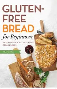 «Gluten Free Bread for Beginners» by Shasta Press