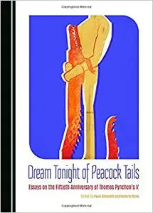 Dream Tonight of Peacock Tails: Essays on the Fiftieth Anniversary of Thomas Pynchon's V