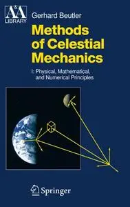 Methods of Celestial Mechanics Volume I: Physical, Mathematical, and Numerical Principles