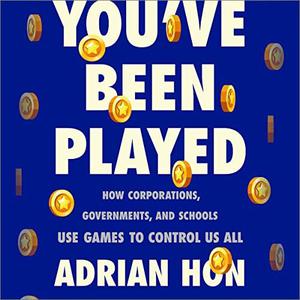 You've Been Played: How Corporations, Governments, and Schools Use Games to Control Us All [Audiobook]