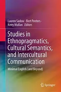 Studies in Ethnopragmatics, Cultural Semantics, and Intercultural Communication: Minimal English (and Beyond)