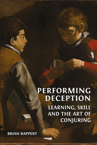 Performing Deception : Learning, Skill and the Art of Conjuring