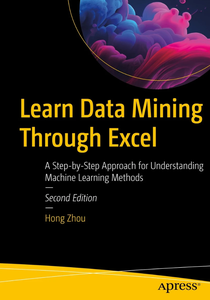 Learn Data Mining Through Excel: A Step-by-Step Approach for Understanding Machine Learning Methods, 2nd Edition