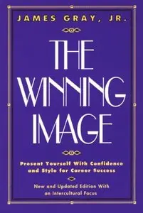 The Winning Image: Present Yourself with Confidence and Style for Career Success 