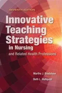 Innovative Teaching Strategies in Nursing and Related Health Professions, 7th Edition