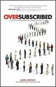 Oversubscribed: How to Get People Lining Up to Do Business with You (repost)