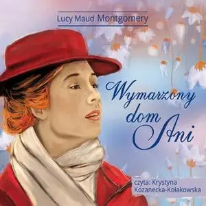 «Ania z Zielonego Wzgórza - Wymarzony dom Ani» by L.M. Montgomery