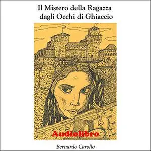 «Il mistero della ragazza dagli occhi di ghiaccio» by Bernardo Carollo