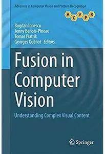Fusion in Computer Vision: Understanding Complex Visual Content [Repost]