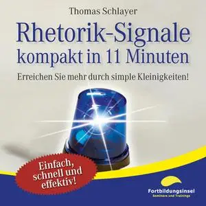 «Rhetorik-Signale - kompakt in 11 Minuten: Erreichen Sie mehr durch simple Kleinigkeiten» by Thomas Schlayer