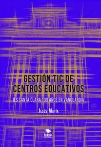 «Gestión TIC de centros educativos» by Jesús Matía