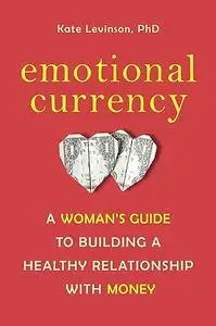 Emotional Currency: A Woman's Guide to Building a Healthy Relationship with Money