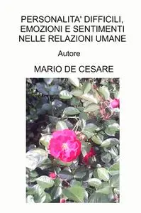 PERSONALITA’ DIFFICILI, EMOZIONI E SENTIMENTI NELLE RELAZIONI UMANE