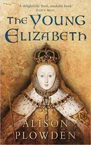 Young Elizabeth: Early Life of Elizabeth I