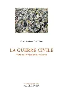 Guillaume Barrera, "La guerre civile: Histoire, philosophie, politique"