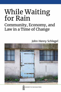 While Waiting for Rain : Community, Economy, and Law in a Time of Change