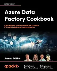 Azure Data Factory Cookbook: A data engineer's guide to building and managing ETL and ELT pipelines, 2nd Edition