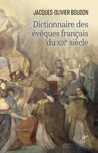 Jacques-Olivier Boudon, "Dictionnaire des évêques français du XIXe siècle"