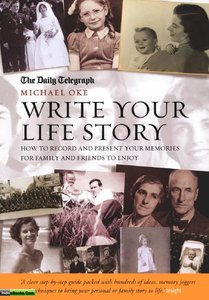 Write Your Life Story: How to Record and Present Your Memories for Family and Friends to Enjoy  