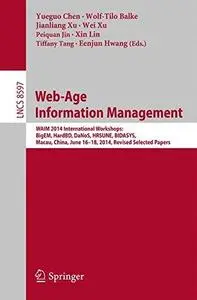 Web-Age Information Management: WAIM 2014 International Workshops: BigEM, HardBD, DaNoS, HRSUNE, BIDASYS, Macau, China, June 16
