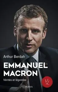 Arthur Berdah, "Emmanuel Macron : Vérités et légendes"