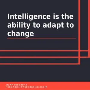 «Intelligence is the ability to adapt to change» by Introbooks Team