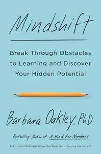 Mindshift: Break Through Obstacles to Learning and Discover Your Hidden Potential