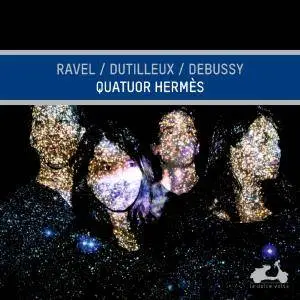 Quatuor Hermès - Quatuor Hermès: Ravel, Dutilleux & Debussy (2018) [Official Digital Download 24/96]