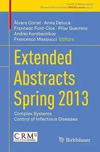 Extended Abstracts Spring 2013: Complex Systems; Control of Infectious Diseases