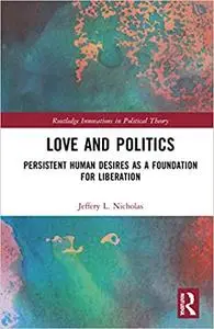 Love and Politics: Persistent Human Desires as a Foundation for Liberation