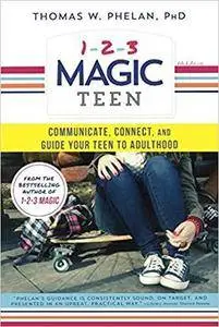 1-2-3 Magic Teen: Communicate, Connect, And Guide Your Teen To Adulthood