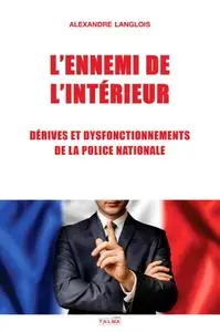 Alexandre Langlois, "L'ennemi de l'Intérieur : Dérives et dysfonctionnements de la Police nationale"