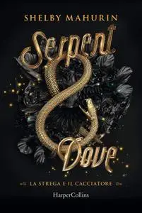 Shelby Mahurin - Serpent and dove. La strega e il cacciatore