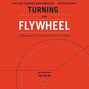 Turning the Flywheel: A Monograph to Accompany Good to Great [Audiobook]