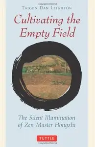 Cultivating the Empty Field: The Silent Illumination of Zen Master Hongzhi by Honghzhi Zhengue
