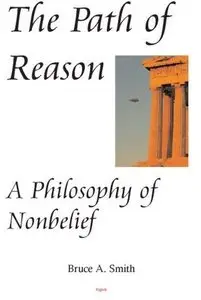 The Path of Reason - A Philosophy of Nonbelief [Repost]