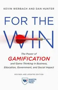 For the Win: The Power of Gamification and Game Thinking in Business, Education, Government, and Social Impact, Revised Edition