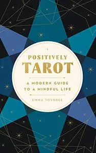 Positively Tarot: A Modern Guide to a Mindful Life (Repost)