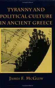 Tyranny and Political Culture in Ancient Greece by James F. McGlew (Repost)