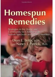 Homespun Remedies: Strategies in the Home And Community for Children With Autism Spectrum And Other Disorders