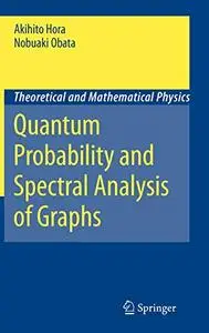 Quantum Probability and Spectral Analysis of Graphs (Theoretical and Mathematical Physics) (Repost)