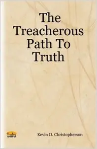 The Treacherous Path To Truth