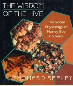 The Wisdom of the Hive: The Social Physiology of Honey Bee Colonies