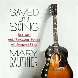 Saved by a Song: The Art and Healing Power of Songwriting [Audiobook]