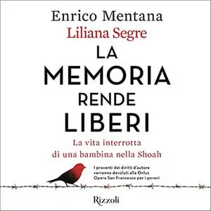 «La memoria rende liberi» by Liliana Segre, Enrico Mentana