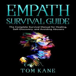 Empath Survival Guide: The Complete Survival Manual for Healing, Self-Discovery, and Avoiding Abusers [Audiobook]