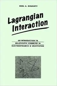 Lagrangian Interaction: An Introduction To Relativistic Symmetry In Electrodynamics And Gravitation